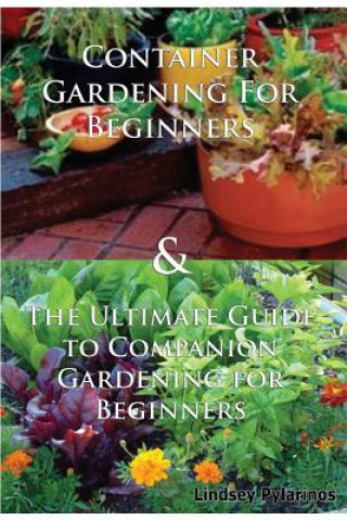 Carte Container Gardening for Beginners & the Ultimate Guide to Companion Gardening for Beginners Lindsey Pylarinos