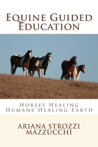 Book Equine Guided Education: Horses Healing Humans Healing Earth Ariana Strozzi Mazzucchi