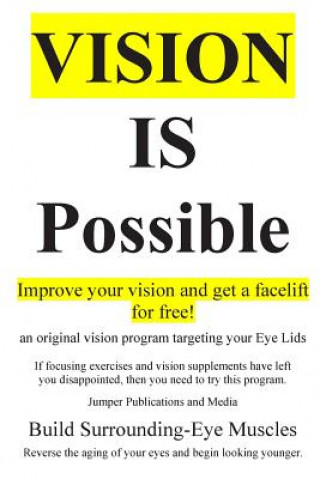 Kniha Vision Is Possible - Improve your vision and get a facelift for free!: an original vision program targeting your Eye Lids Jumper Publications and Media
