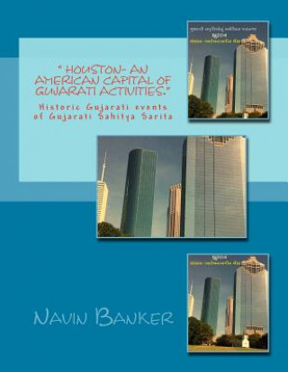 Kniha " Houston- An American Capital of Gujarati Activities.": Historic Gujarati Events of Gujarati Sahitya Sarita Navin Banker