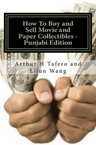 Könyv How to Buy and Sell Movie and Paper Collectibles - Punjabi Edition: Bonus! Free Movie Collectibles Catalogue with Each Purchase! Arthur H Tafero