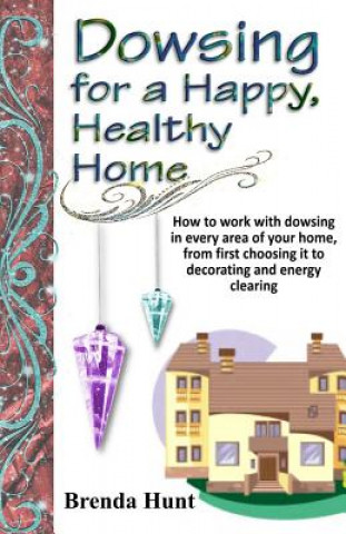 Kniha Dowsing for a Healthy, Happy Home Brenda Hunt