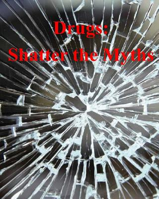 Könyv Drugs: Shatter the Myths National Institute on Drug Abuse
