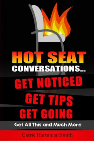 Книга Hot Seat Conversations ...: Get Noticed, Get Tips, Get Going Carrie Hartunian Smith