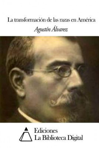 Könyv La transformación de las razas en América Agustin Alvarez