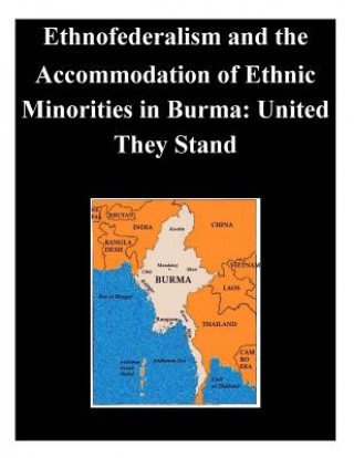 Carte Ethnofederalism and the Accommodation of Ethnic Minorities in Burma: United They Stand Naval Postgraduate School