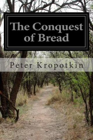 Carte The Conquest of Bread Peter Kropotkin