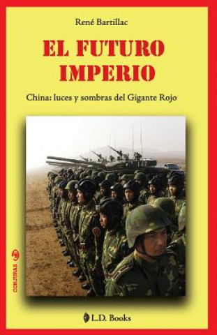 Könyv El futuro imperio: China: luces y sombras del gigante rojo Rene Bartillac