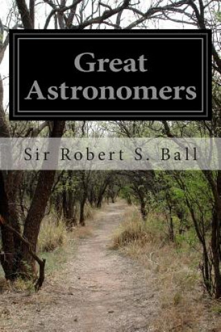 Knjiga Great Astronomers Sir Robert S Ball