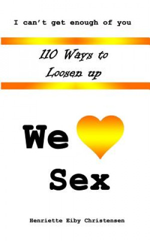 Kniha 110 Ways to Loosen Up: We Love Sex Henriette Eiby Christensen