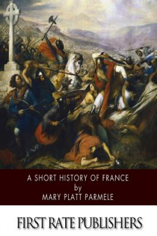 Kniha A Short History of France Mary Platt Parmele