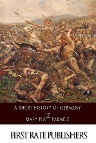 Carte A Short History of Germany Mary Platt Parmele