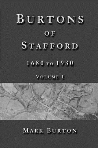 Kniha Burtons of Stafford, 1680 to 1930, Volume I Mark Burton