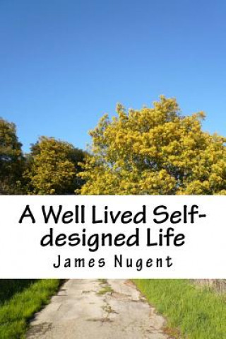 Kniha A Well Lived Self-designed Life James Nugent