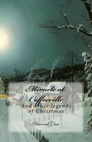 Kniha Miracle at Coffeeville: And other legends of Christmas Darrell Case