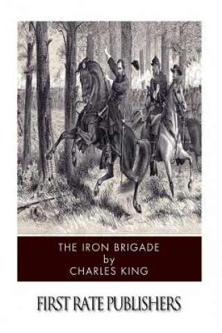 Carte The Iron Brigade Charles King