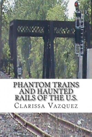Kniha Phantom Trains and Haunted Rails of the U.S. Clarissa Vazquez
