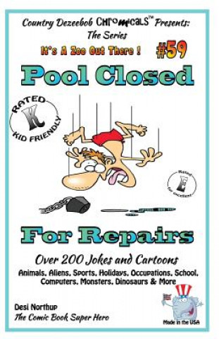 Kniha Pool Closed For Repairs - Over 200 Jokes + Cartoons - Animals, Aliens, Sports, Holidays, Occupations, School, Computers, Monsters, Dinosaurs & More - Desi Northup