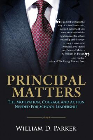 Książka Principal Matters: the motivation, courage, action, and teamwork needed for school leadership MR William D Parker