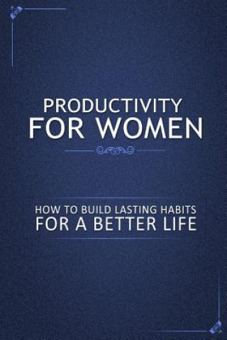 Książka Productivity for Women: How to Build Lasting Habits for a Better Life Family Traditions Publishing