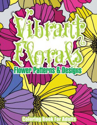 Livre Vibrant Florals Flower Patterns & Designs Coloring Book For Adults Lilt Kids Coloring Books