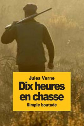 Книга Dix heures en chasse: Simple Boutade Jules Verne