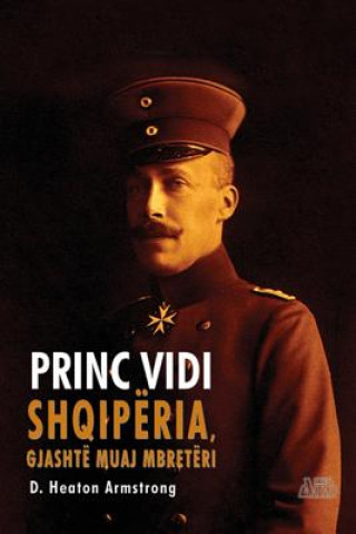 Könyv Princ Vidi: Shqipëria, Gjashtë Muaj Mbretëri D Heaton Armstrong