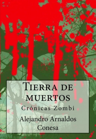 Könyv Tierra de muertos: Crónicas Zombi Alejandro Arnaldos Conesa