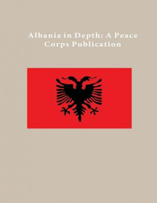 Книга Albania in Depth: A Peace Corps Publication Peace Corps