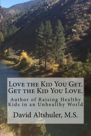 Książka Love the Kid You Get. Get the Kid You Love David Altshuler