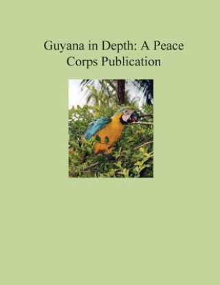Książka Guyana in Depth: A Peace Corps Publication Peace Corps