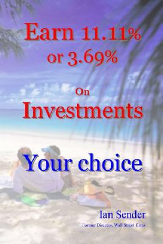 Book Earn 11.11% or 3.69% On Investments: Your choice Ian Sender