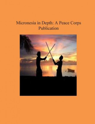 Könyv Micronesia in Depth: A Peace Corps Publication Peace Corps