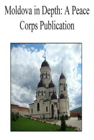 Könyv Moldova in Depth: A Peace Corps Publication Peace Corps