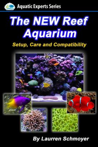 Knjiga The New Reef Aquarium: Setup, Care and Compatibility (+ Free Bonus Material) MR Laurren J Schmoyer