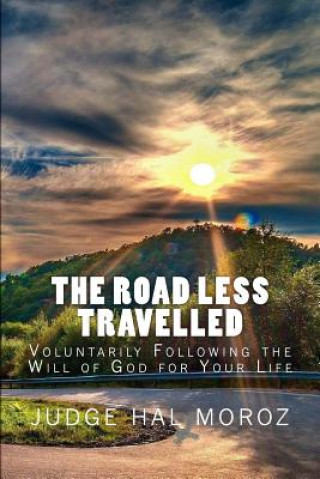 Kniha The Road Less Travelled: Voluntarily Following the Will of God for Your Life Judge Hal Moroz