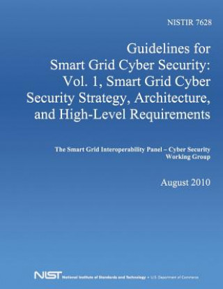 Kniha Guidelines for Smart Grid Cyber Security: Vol. 1, Smart Grid Cyber Security Strategy, Architecture, and High-Level Requirements U S Department of Commerce