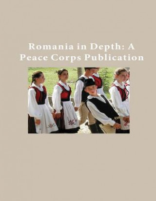 Книга Romania in Depth: A Peace Corps Publication Peace Corps