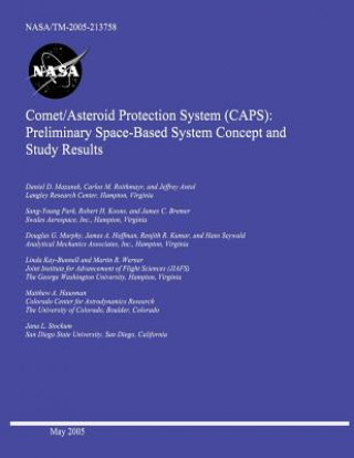 Carte Comet/Asteroid Protection System (CAPS): Preliminary Space-Based System Concept and Study Results National Aeronautics and Space Administr