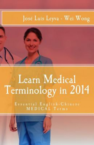 Kniha Learn Medical Terminology in 2014: Essential English-Chinese Medical Terms Jose Luis Leyva