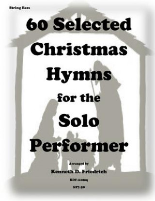 Libro 60 Selected Christmas Hymns for the Solo Performer-string bass version Kenneth D Friedrich