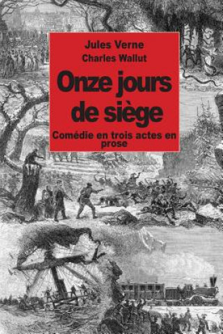 Kniha Onze jours de si?ge: Comédie en trois actes en prose Jules Verne