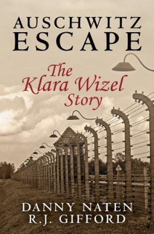 Könyv Auschwitz Escape - The Klara Wizel Story Danny Naten