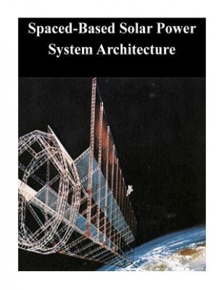 Knjiga Spaced-Based Solar Power System Architecture Naval Postgraduate School