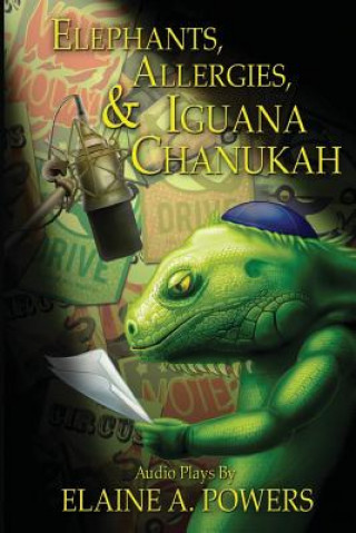 Könyv Elephants, Allergies, and Iguana Chanukah: Audio Plays Elaine a Powers