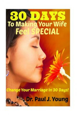 Kniha 30 Days To Making Your Wife Feel Special Dr Paul J Young