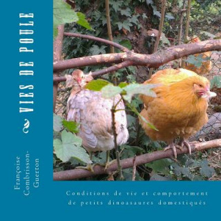 Carte Vies de poule: Conditions de vie et comportement de nos dinosaures domestiques Francoise Guerton-Combrisson