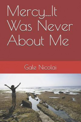 Książka Mercy...It Was Never About Me Gale Nicolai