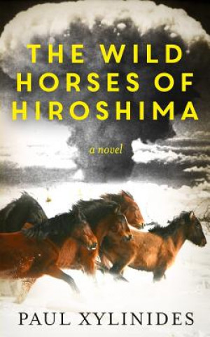 Kniha The Wild Horses of Hiroshima Paul Xylinides