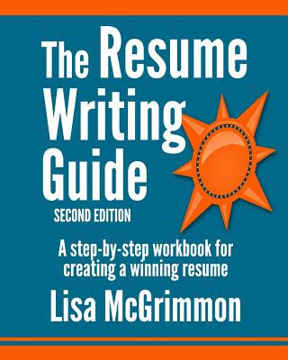 Carte The Resume Writing Guide: A Step-by-Step Workbook for Writing a Winning Resume Lisa McGrimmon